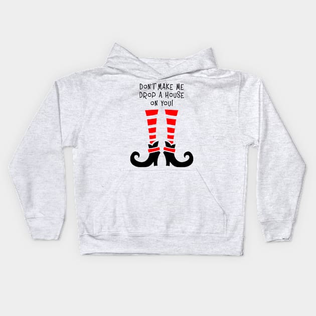 Don't make me drop a house on you. Kids Hoodie by MadebyTigger